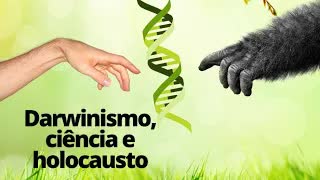 Darwinismo, ciência e holocausto