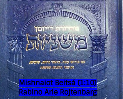Mishnaiot Beitsá (1:10)
