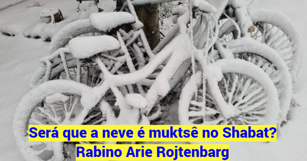 Será que a neve é considerada muktsê no Shabat?
