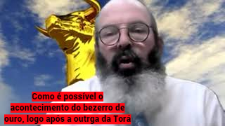 Como é possível o acontecimento do bezerro de ouro, logo após a outrga da Torá