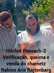 Hilchot Pessach-2 verificação, queima e venda do chamets